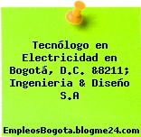 Tecnólogo en Electricidad en Bogotá, D.C. &8211; Ingenieria & Diseño S.A