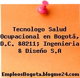 Tecnologo Salud Ocupacional en Bogotá, D.C. &8211; Ingenieria & Diseño S.A
