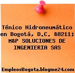 Ténico Hidroneumático en Bogotá, D.C. &8211; M&P SOLUCIONES DE INGENIERIA SAS