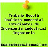 Trabajo Bogotá Analista comercial Estudiantes de Ingeniería industrial Ingeniería
