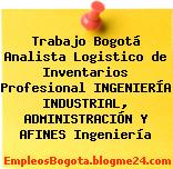 Trabajo Bogotá Analista Logistico de Inventarios Profesional INGENIERÍA INDUSTRIAL, ADMINISTRACIÓN Y AFINES Ingeniería