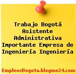 Trabajo Bogotá Asistente Administrativa Importante Empresa de Ingeniería Ingeniería
