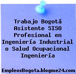 Trabajo Bogotá Asistente SISO Profesional en Ingeniería Industrial o Salud Ocupacional Ingeniería