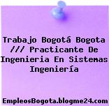 Trabajo Bogotá Bogota /// Practicante De Ingenieria En Sistemas Ingeniería