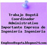 Trabajo Bogotá Coordinador Administrativo Importante Empresa de Ingeniería Ingeniería