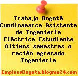 Trabajo Bogotá Cundinamarca Asistente de Ingeniería Eléctrica Estudiante últimos semestres o recién egresado Ingeniería