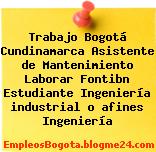 Trabajo Bogotá Cundinamarca Asistente de Mantenimiento Laborar Fontibn Estudiante Ingeniería industrial o afines Ingeniería