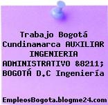 Trabajo Bogotá Cundinamarca AUXILIAR INGENIERIA ADMINISTRATIVO &8211; BOGOTÁ D.C Ingeniería