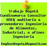 Trabajo Bogotá Cundinamarca Consultor HSEQ auditoría a proveedores Ingeniería de Alimentos, Industrial, o afines Ingeniería
