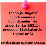 Trabajo Bogotá Cundinamarca Coordinador de ingenieria &8211; proceso licitatorio Ingeniería