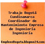 Trabajo Bogotá Cundinamarca Coordinador de Mantenimiento Empresa de Ingeniería Ingeniería