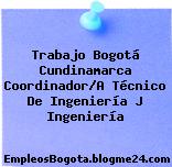 Trabajo Bogotá Cundinamarca Coordinador/A Técnico De Ingeniería J Ingeniería