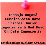 Trabajo Bogotá Cundinamarca Data Science Junior Ingenieria & Hod Head Of Data Ingeniería