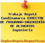 Trabajo Bogotá Cundinamarca DIRECTOR DE PROGRAMA-INGENIERÍA DE ALIMENTOS Ingeniería