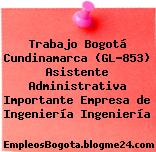 Trabajo Bogotá Cundinamarca (GL-853) Asistente Administrativa Importante Empresa de Ingeniería Ingeniería