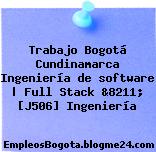 Trabajo Bogotá Cundinamarca Ingeniería de software | Full Stack &8211; [J506] Ingeniería