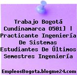Trabajo Bogotá Cundinamarca O501] | Practicante Ingeniería De Sistemas Estudiantes De Últimos Semestres Ingeniería