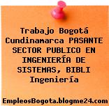 Trabajo Bogotá Cundinamarca PASANTE SECTOR PUBLICO EN INGENIERÍA DE SISTEMAS, BIBLI Ingeniería