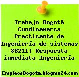 Trabajo Bogotá Cundinamarca Practicante de Ingeniería de sistemas &8211; Respuesta inmediata Ingeniería