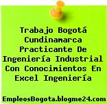 Trabajo Bogotá Cundinamarca Practicante De Ingeniería Industrial Con Conocimientos En Excel Ingeniería