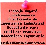 Trabajo Bogotá Cundinamarca Practicante de Ingeniería Industrial Estudiante para realizar practicas Academicas Ingeniería