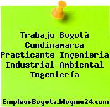 Trabajo Bogotá Cundinamarca Practicante Ingenieria Industrial Ambiental Ingeniería