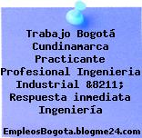 Trabajo Bogotá Cundinamarca Practicante Profesional Ingenieria Industrial &8211; Respuesta inmediata Ingeniería