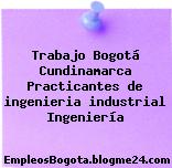 Trabajo Bogotá Cundinamarca Practicantes de ingenieria industrial Ingeniería