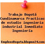Trabajo Bogotá Cundinamarca Practicas de estudio ingenieria industrial Inmediato Ingeniería