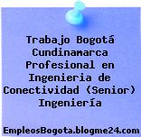 Trabajo Bogotá Cundinamarca Profesional en Ingenieria de Conectividad (Senior) Ingeniería