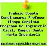 Trabajo Bogotá Cundinamarca Profesor Tiempo Completo Programa De Ingeniería Civil, Campus Santa Marta Ingeniería