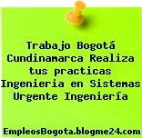 Trabajo Bogotá Cundinamarca Realiza tus practicas Ingenieria en Sistemas Urgente Ingeniería