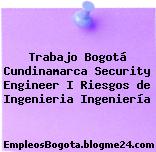 Trabajo Bogotá Cundinamarca Security Engineer I Riesgos de Ingenieria Ingeniería