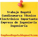 Trabajo Bogotá Cundinamarca Técnico Electrónico Importante Empresa de Ingeniería Ingeniería