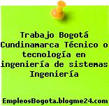 Trabajo Bogotá Cundinamarca Técnico o tecnología en ingeniería de sistemas Ingeniería
