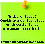 Trabajo Bogotá Cundinamarca Tecnologo en ingenieria de sistemas Ingeniería