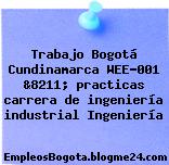 Trabajo Bogotá Cundinamarca WEE-001 &8211; practicas carrera de ingeniería industrial Ingeniería