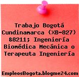 Trabajo Bogotá Cundinamarca (XB-827) &8211; Ingeniería Biomédica Mecánica o Terapeuta Ingeniería
