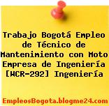Trabajo Bogotá Empleo de Técnico de Mantenimiento con Moto Empresa de Ingeniería [WCR-292] Ingeniería