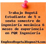 Trabajo Bogotá Estudiante de 5 o sexto semestre de ingeniería mecánica 6 meses de experiencia en PQR Ingeniería