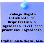 Trabajo Bogotá Estudiante de Arquitectura o Ingeniería Civil para practicas Ingeniería