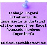 Trabajo Bogotá Estudiante de ingeniería industrial ultimo semestres Excel Avanzado hombres Ingeniería