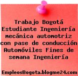 Trabajo Bogotá Estudiante Ingeniería mecánica automotriz con pase de conducción Automóviles Fines de semana Ingeniería
