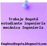 Trabajo Bogotá estudiante ingeniería mecánica Ingeniería