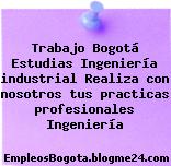 Trabajo Bogotá Estudias Ingeniería industrial Realiza con nosotros tus practicas profesionales Ingeniería