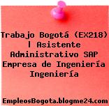 Trabajo Bogotá (EX218) | Asistente Administrativo SAP Empresa de Ingeniería Ingeniería