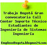 Trabajo Bogotá Gran convocatoria Call Center Soporte Técnico Estudiantes de Ingeniería de Sistemas Ingeniería