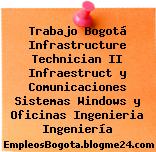 Trabajo Bogotá Infrastructure Technician II Infraestruct y Comunicaciones Sistemas Windows y Oficinas Ingenieria Ingeniería