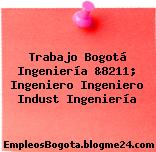 Trabajo Bogotá Ingeniería &8211; Ingeniero Ingeniero Indust Ingeniería