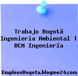 Trabajo Bogotá Ingenieria Ambiental | BCM Ingeniería